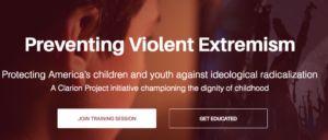 Image grab from the Clarion Project’s Preventing Violent Extremism program webpage. Text reads: Preventing Violent Extremism. Protecting America’s America’s children and youth against ideological radicalization. A Clarion Project initiative championing the dignity of childhood. Below the text are two text boxes: one says “Join Training Session” and other “Get Educated.” In the background is an image of an adolescent child staring closely at a computer monitor, which is displaying images of assault rifles.