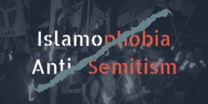 The words Islamophobia & anti-Semitism appear over a overlay of a rally with a line passing through both words, connecting them