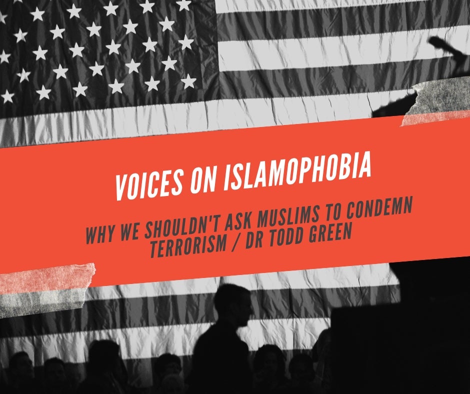 Why We Shouldn’t Ask Muslims to Condemn Terrorism / Dr. Todd Green