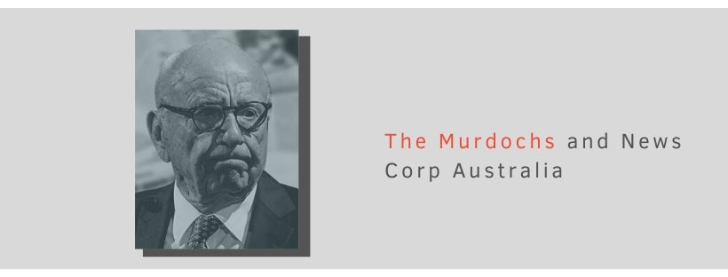 Factsheet: THE MURDOCHS AND NEWS CORP AUSTRALIA -