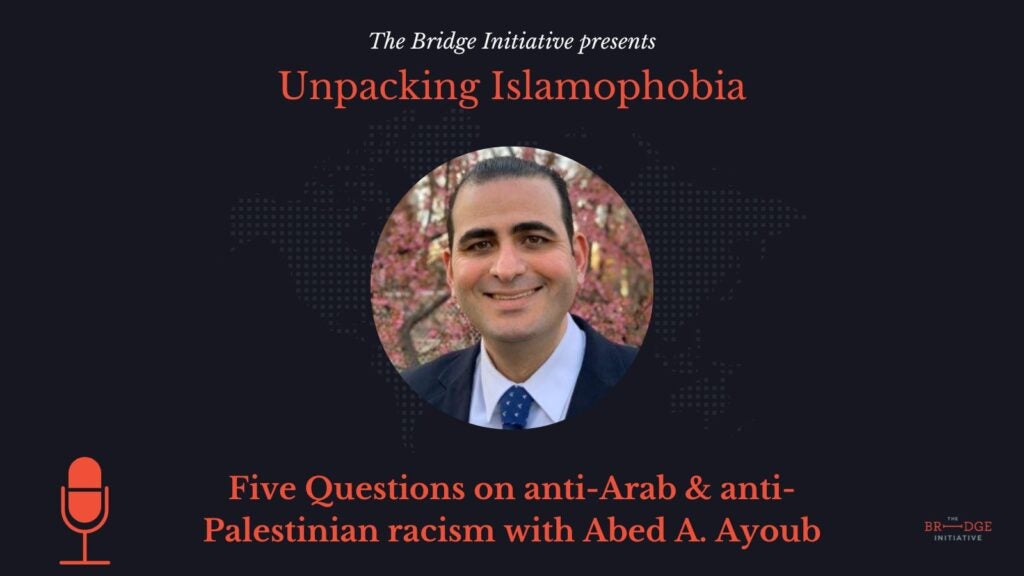 Unpacking Islamophobia Podcast with Abed Ayoub